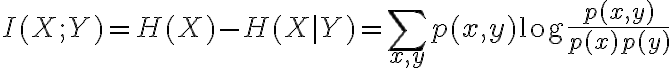 $I(X;Y)=H(X)-H(X|Y)=\sum_{x,y}p(x,y)\log\frac{p(x,y)}{p(x)p(y)}$